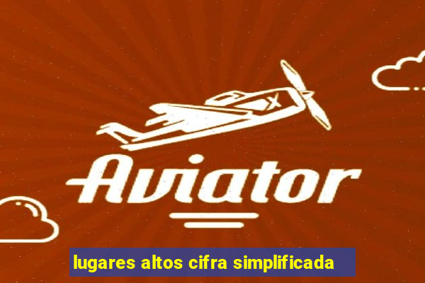 lugares altos cifra simplificada